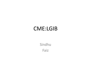 CME:LGIB
Sindhu
Faiz
 
