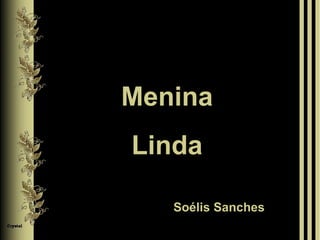 Menina Linda Soélis Sanches 