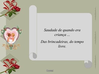 Saudade de quando era criança ... Das brincadeiras, do tempo livre. 