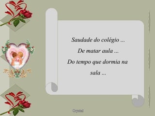 Saudade do colégio ... De matar aula ... Do tempo que dormia na  sala ... 