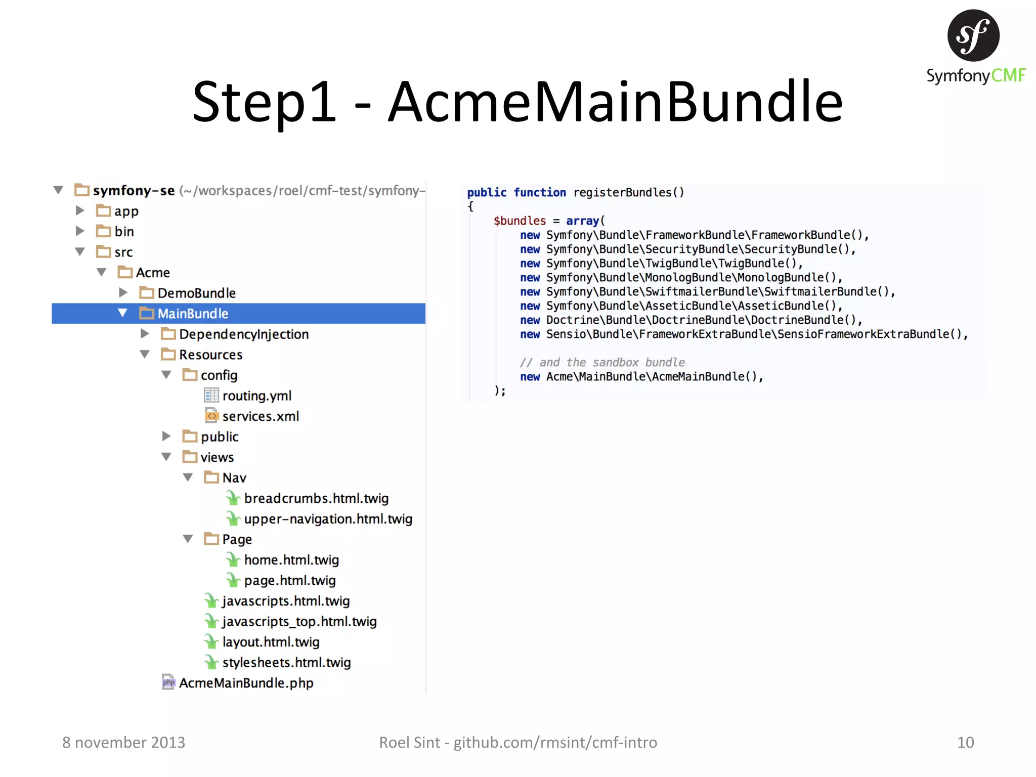 Step1  -­‐  AcmeMainBundle   8  november  2013   Roel  Sint  -­‐  github.com/rmsint/cmf-­‐intro   10   