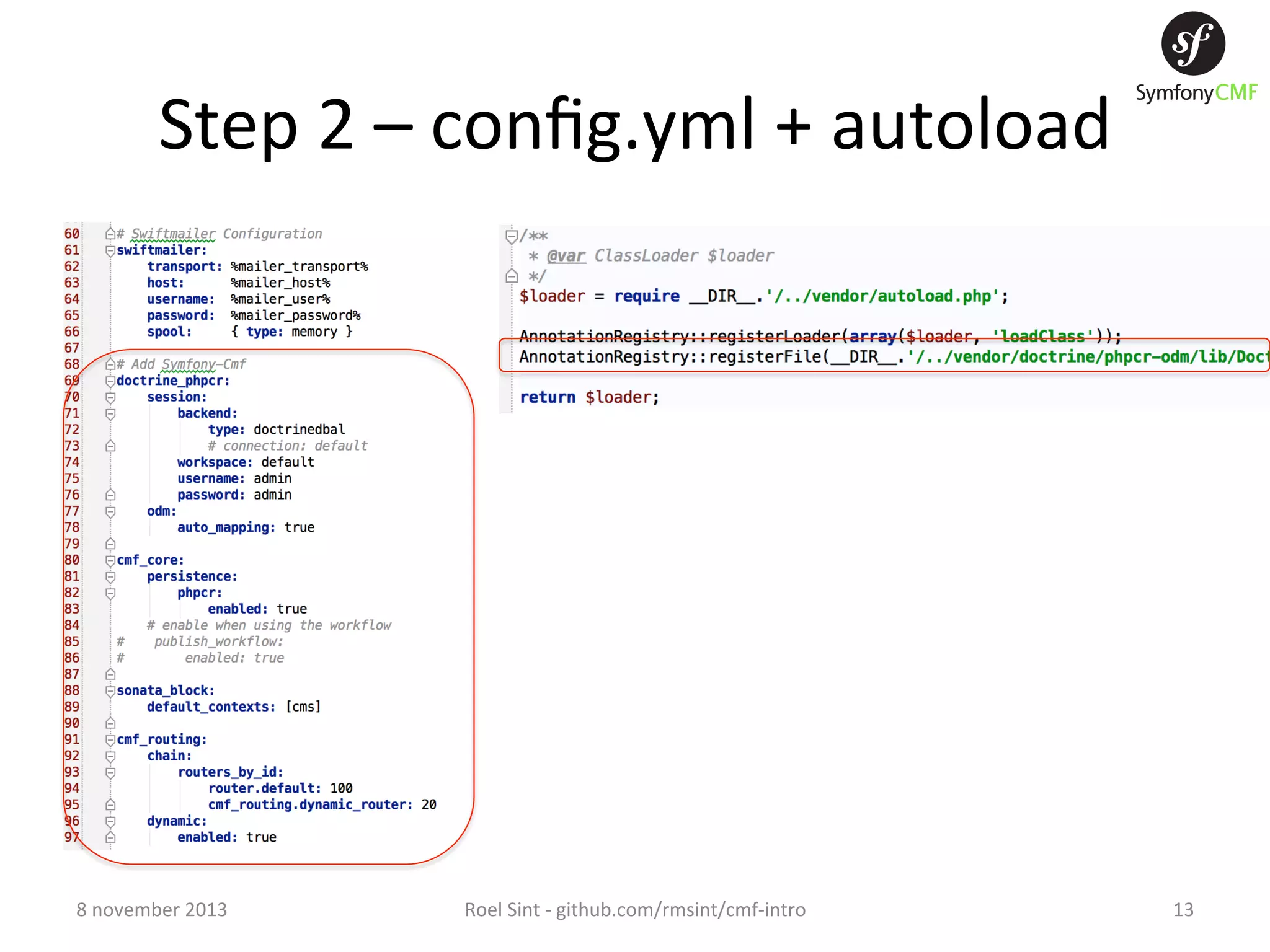 Step  2  –  conﬁg.yml  +  autoload   8  november  2013   Roel  Sint  -­‐  github.com/rmsint/cmf-­‐intro   13   