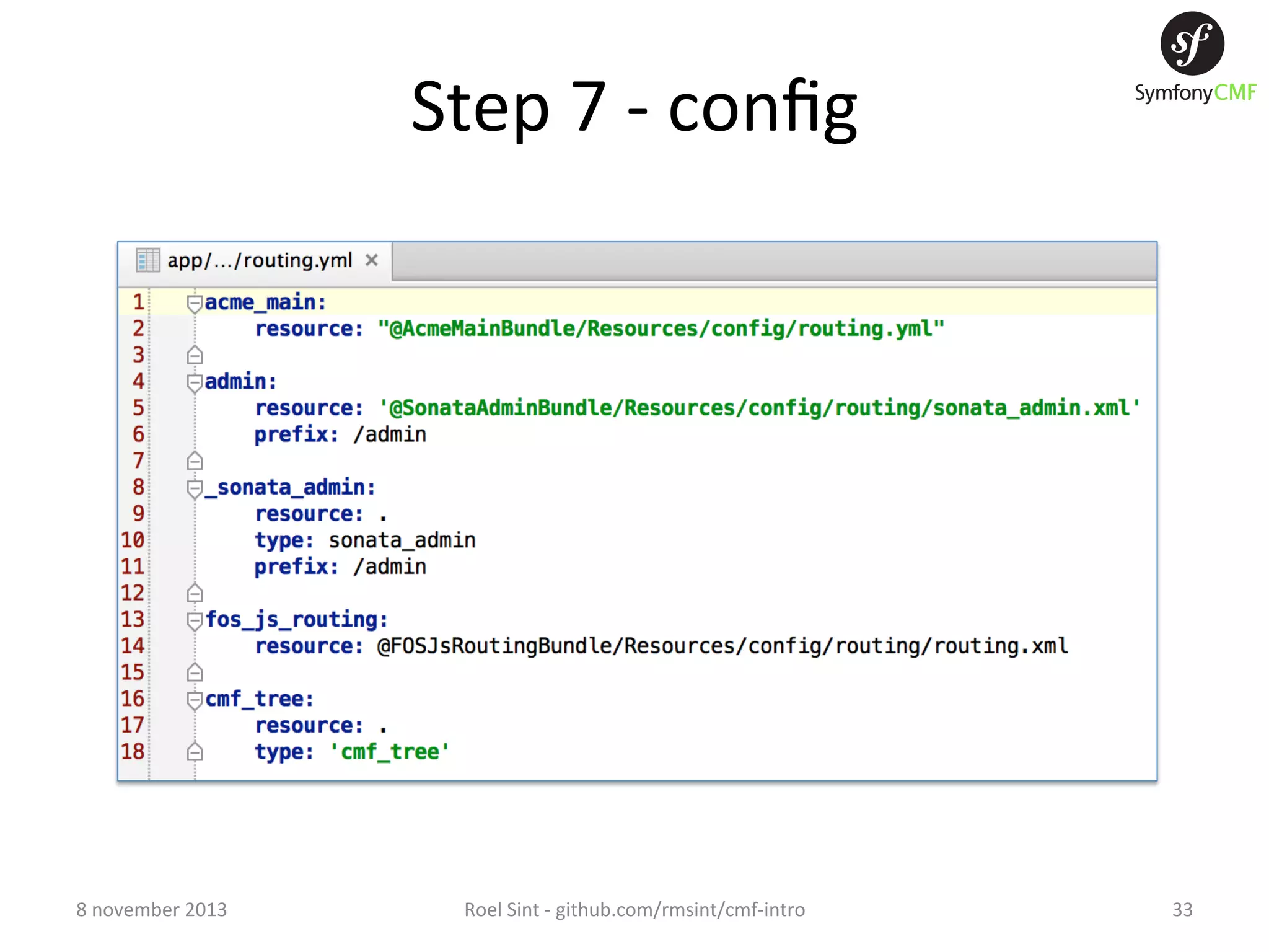 Step  7  -­‐  conﬁg   8  november  2013   Roel  Sint  -­‐  github.com/rmsint/cmf-­‐intro   33   