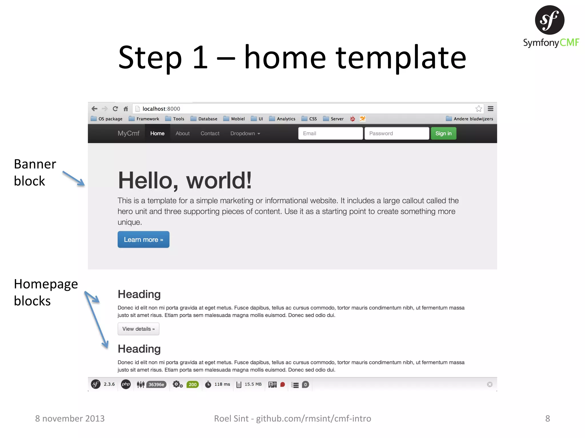 Step  1  –  home  template   Banner     block   Homepage     blocks   8  november  2013   Roel  Sint  -­‐  github.com/rmsint/cmf-­‐intro   8   
