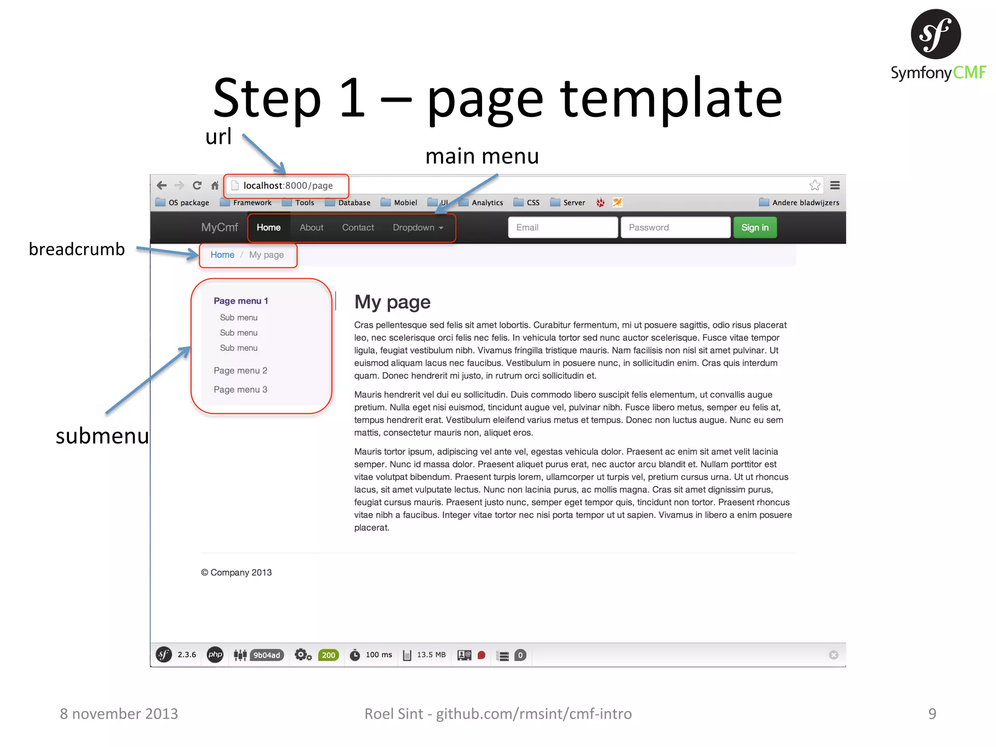 Step  1  –  page  template   url   main  menu   breadcrumb   submenu   8  november  2013   Roel  Sint  -­‐  github.com/rmsint/cmf-­‐intro   9   