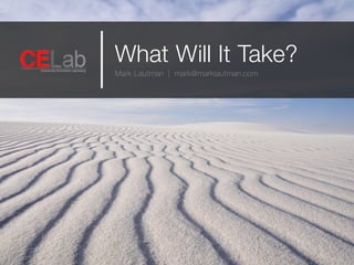 What Will It Take?
Mark Lautman | mark@marklautman.com
 