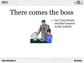 There comes the boss
            < can I haz fotonic
              menthal scanner
              in the website
 