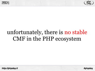 unfortunately, there is no stable
  CMF in the PHP ecosystem
 