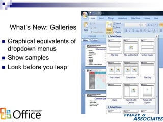 What’s New: Galleries
 Graphical equivalents of
dropdown menus
 Show samples
 Look before you leap
 