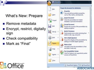 What’s New: Prepare
 Remove metadata
 Encrypt, restrict, digitally
sign
 Check compatibility
 Mark as “Final”
 