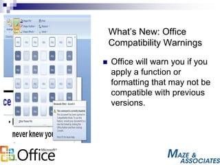 What’s New: Office
Compatibility Warnings
 Office will warn you if you
apply a function or
formatting that may not be
compatible with previous
versions.
 