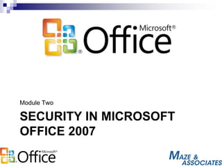 SECURITY IN MICROSOFT
OFFICE 2007
Module Two
 