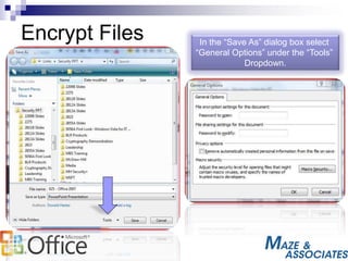 Encrypt Files In the “Save As” dialog box select
“General Options” under the “Tools”
Dropdown.
 