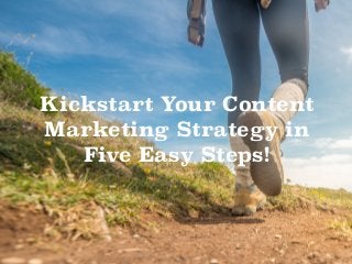 @49digital
Kickstart Your Content
Marketing Strategy in
Five Easy Steps!
 