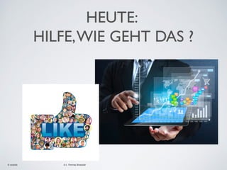 HEUTE:
HILFE, WIE GEHT DAS ?

© exantis

D.I. Thomas Broessler

 