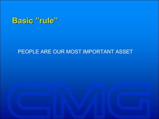 Basic ”rule”
PEOPLE ARE OUR MOST IMPORTANT ASSET
 