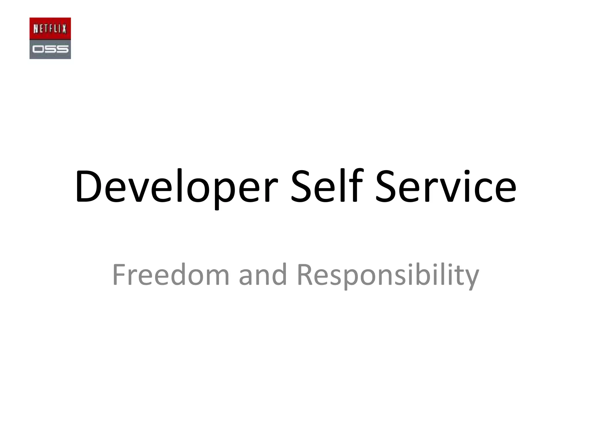 Developer Self Service
Freedom and Responsibility

 