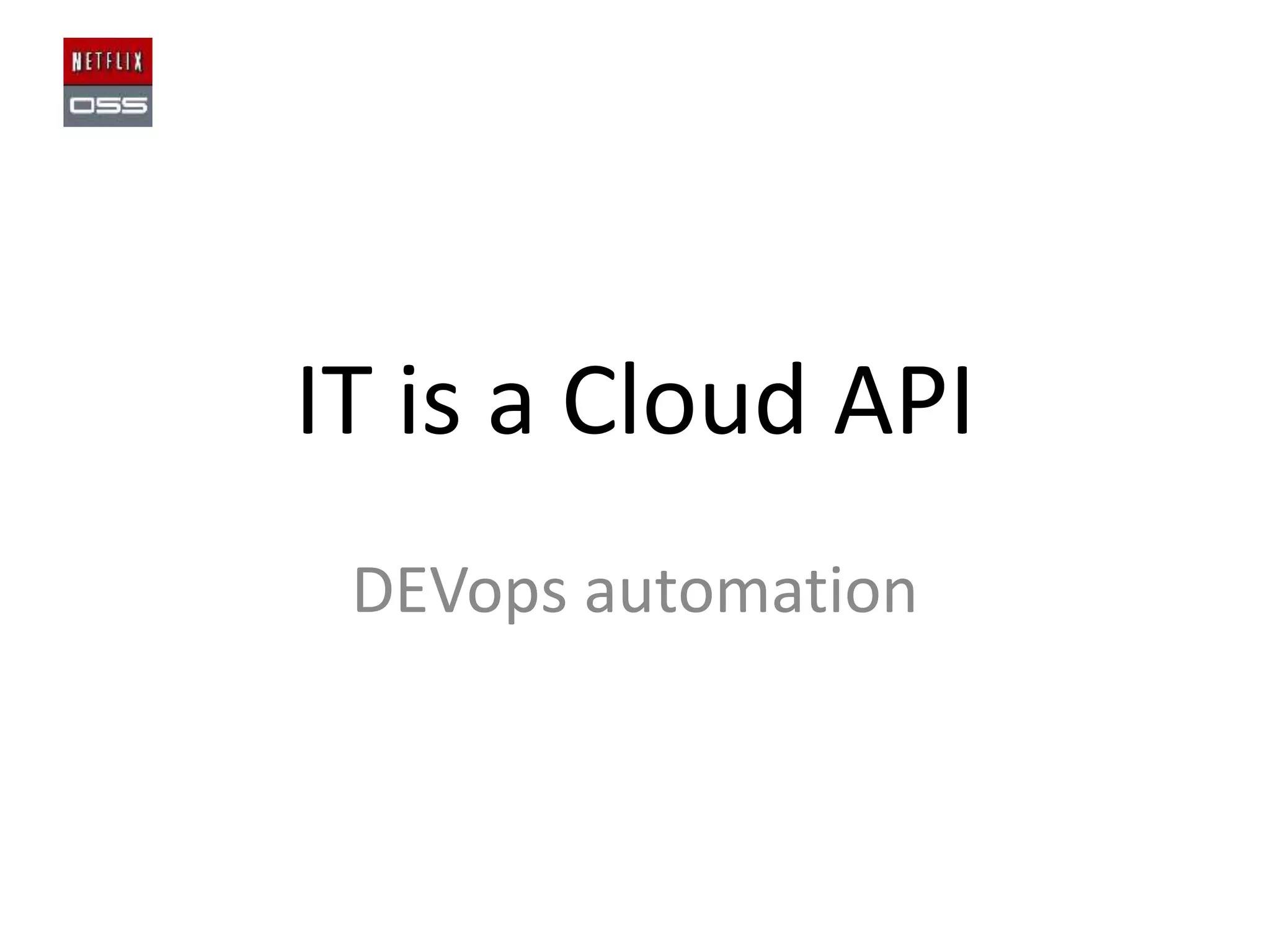 IT is a Cloud API
DEVops automation

 
