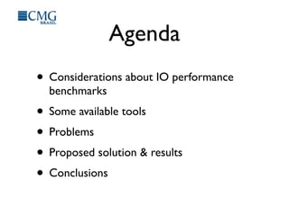 Agenda
• Considerations about IO performance
benchmarks
• Some available tools
• Problems
• Proposed solution & results
• Conclusions
 