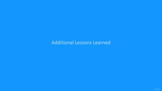confidential
Additional Lessons Learned
 