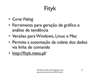 Fityk
• Curve Fitting
• Ferramenta para geração de gráﬁco e
  análise de tendência
• Versões para Windows, Linux e Mac
• P...