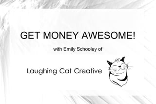 GET MONEY AWESOME!
with Emily Schooley of
 