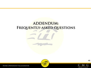 Home Ownership AcceleratorHome Ownership Accelerator
48
ADDENDUM:ADDENDUM:
Frequently-asked questionsFrequently-asked questions
 