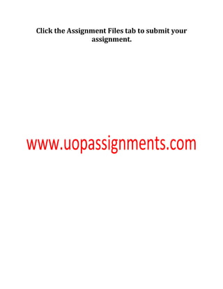 Click the Assignment Files tab to submit your
assignment.
 