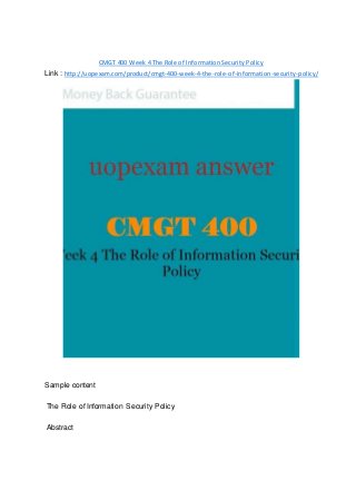 CMGT 400 Week 4 The Role of Information Security Policy
Link : http://uopexam.com/product/cmgt-400-week-4-the-role-of-information-security-policy/
Sample content
The Role of Information Security Policy
Abstract
 