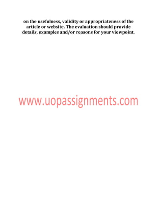 on the usefulness, validity or appropriateness of the
article or website. The evaluation should provide
details, examples and/or reasons for your viewpoint.
 