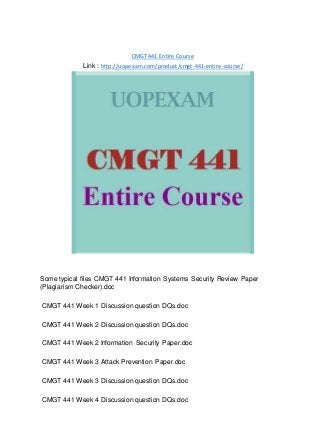 CMGT 441 Entire Course
Link : http://uopexam.com/product/cmgt-441-entire-course/
Some typical files CMGT 441 Information Systems Security Review Paper
(Plagiarism Checker).doc
CMGT 441 Week 1 Discussion question DQs.doc
CMGT 441 Week 2 Discussion question DQs.doc
CMGT 441 Week 2 Information Security Paper.doc
CMGT 441 Week 3 Attack Prevention Paper.doc
CMGT 441 Week 3 Discussion question DQs.doc
CMGT 441 Week 4 Discussion question DQs.doc
 