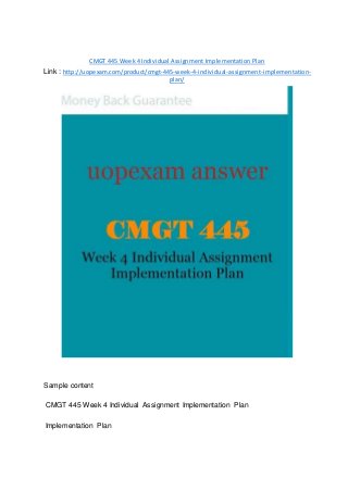CMGT 445 Week 4 Individual Assignment Implementation Plan
Link : http://uopexam.com/product/cmgt-445-week-4-individual-assignment-implementation-
plan/
Sample content
CMGT 445 Week 4 Individual Assignment Implementation Plan
Implementation Plan
 