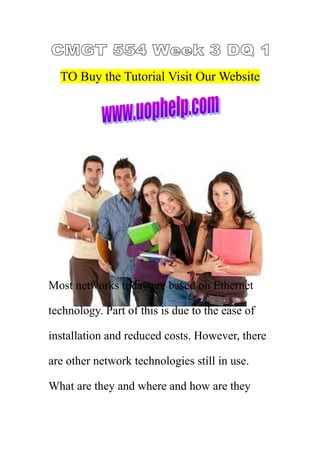 TO Buy the Tutorial Visit Our Website

Most networks today are based on Ethernet
technology. Part of this is due to the ease of
installation and reduced costs. However, there
are other network technologies still in use.
What are they and where and how are they

 