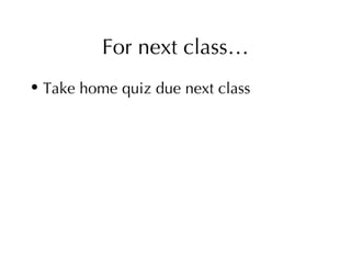 For next class… Take home quiz due next class