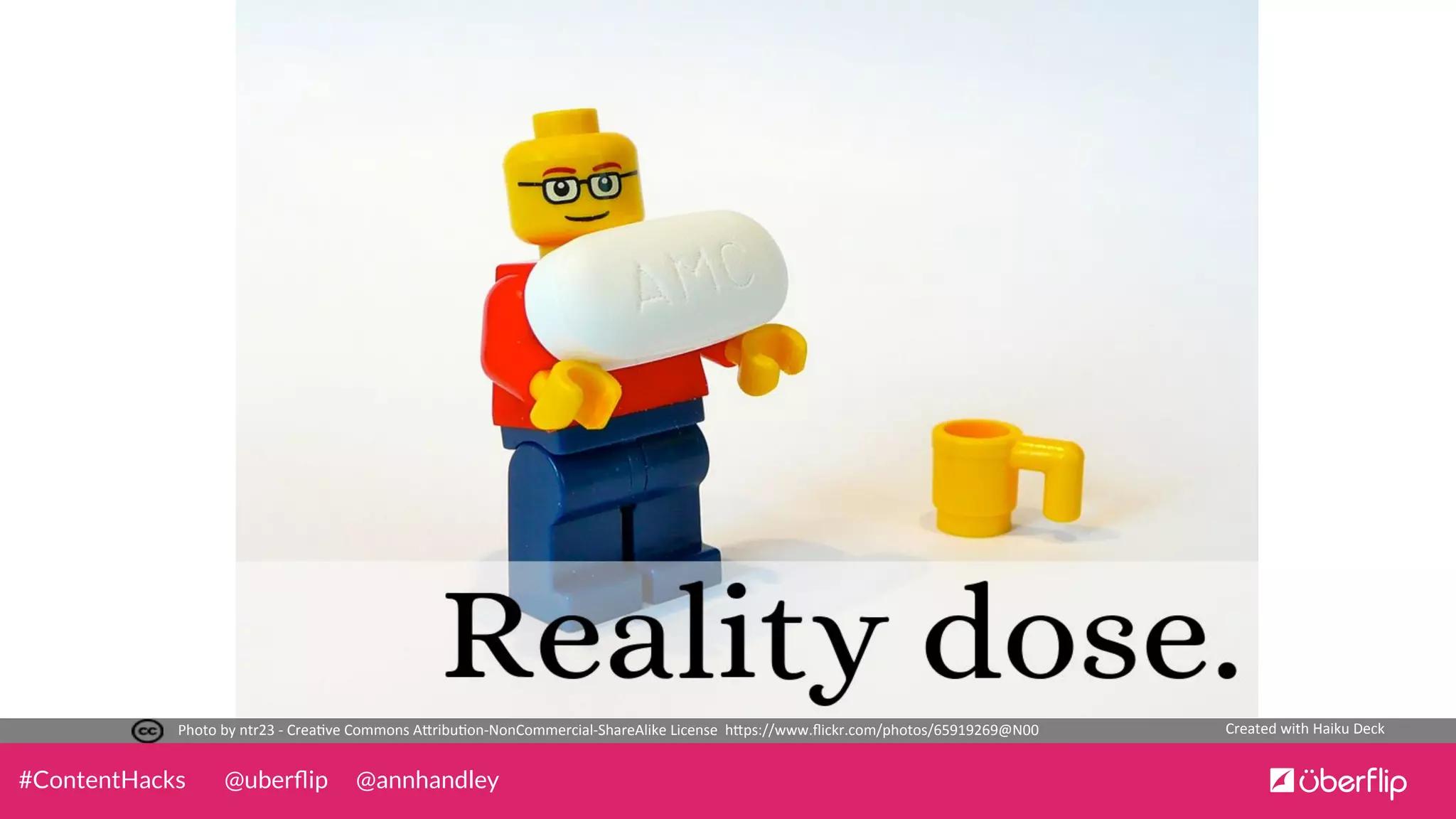 @uberﬂip @annhandley#ContentHacks
Photo	
  by	
  ntr23	
  -­‐	
  Crea0ve	
  Commons	
  A5ribu0on-­‐NonCommercial-­‐ShareAlike	
  License	
  	
  h5ps://www.ﬂickr.com/photos/65919269@N00	
   Created	
  with	
  Haiku	
  Deck	
  
 