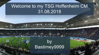 Welcome to my TSG Hoffenheim CM
31.08.2018
by
Bastimey9999
 