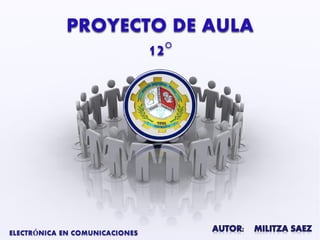 ELECTRÓNICA EN COMUNICACIONES PROYECTO DE AULA 12°  