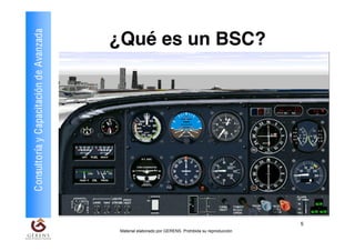 Consultoría y Capacitación de Avanzada   ¿Qué es un BSC?




                                                                                                     5
                                          Material elaborado por GERENS. Prohibida su reproducción
 