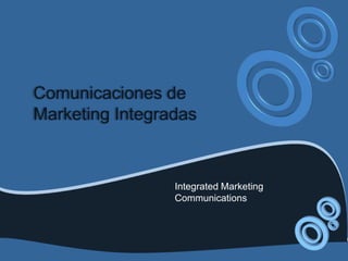 Integrated Marketing
Communications
 