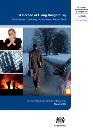 In association with
Patrick Woodman and Dr Vidal Kumar
March 2009
A Decade of Living Dangerously
The Business Continuity Management Report 2009
 