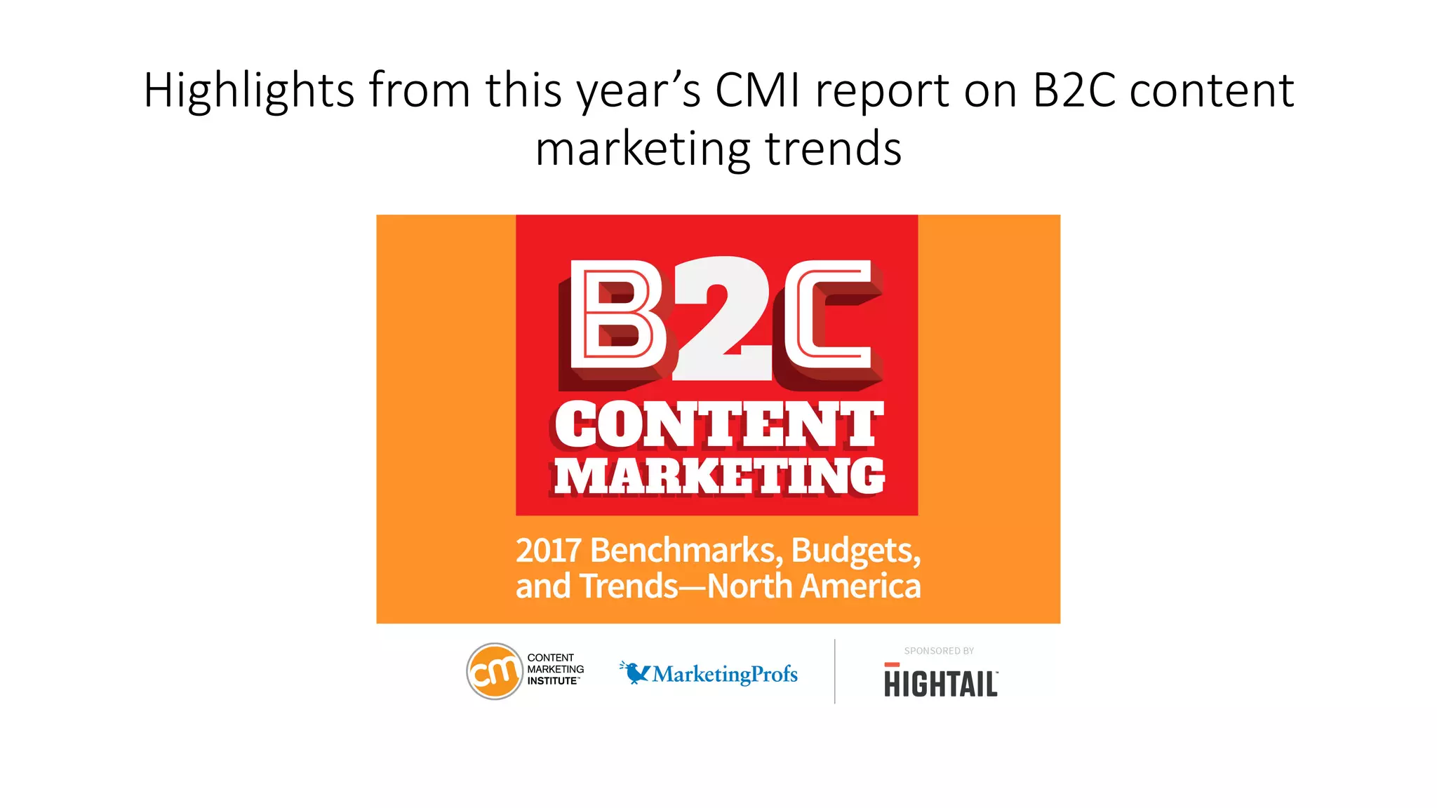Highlights from this year’s CMI report on B2C content
marketing trends