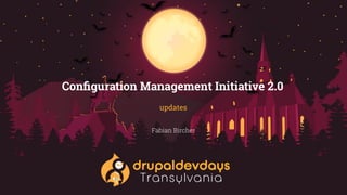 Conﬁguration Management Initiative 2.0
updates
Fabian Bircher
 