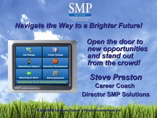 Navigate the Way to a Brighter Future! ,[object Object],[object Object],[object Object],[object Object],© 2009 SMP Solutions (Career & People Development) Ltd 