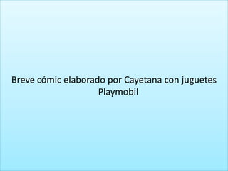Breve cómic elaborado por Cayetana con juguetes Playmobil 
