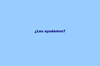 ¿Les ayudamos?
 