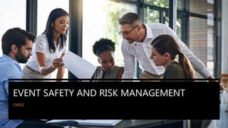 EVENT SAFETY AND RISK MANAGEMENT
CMICE
 