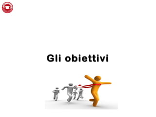 Gli obiettiviGli obiettivi
 