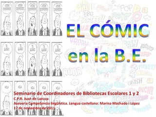 Seminario de Coordinadores de Bibliotecas Escolares 1 y 2 C.P.R. Juan de Lanuza Asesoría Competencia lingüística. Lengua castellana: Marina Machado i López 17 de noviembre de 2011 