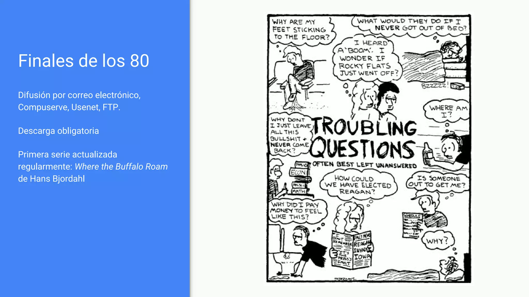 Finales de los 80
Difusión por correo electrónico,
Compuserve, Usenet, FTP.
Descarga obligatoria
Primera serie actualizada
regularmente: Where the Buffalo Roam
de Hans Bjordahl
 