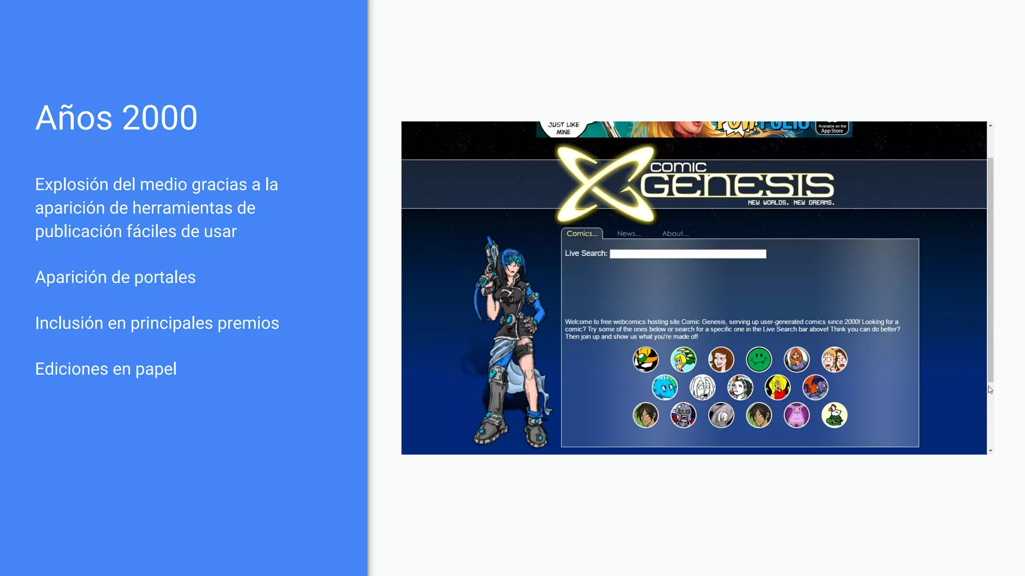 Años 2000
Explosión del medio gracias a la
aparición de herramientas de
publicación fáciles de usar
Aparición de portales
Inclusión en principales premios
Ediciones en papel
 
